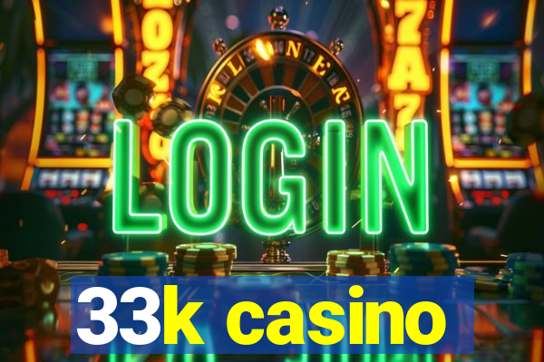 33k casino